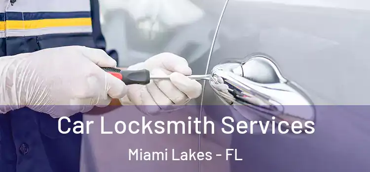  Car Locksmith Services Miami Lakes - FL